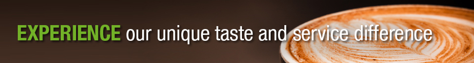 Experience our unique taste and service difference